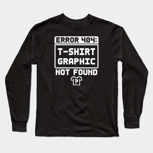 Error 404: T-Shirt Graphic Not Found Long Sleeve T-Shirt by TextTees